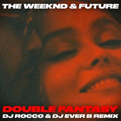 The Weeknd & Future - Double Fantasy (DJ ROCCO & DJ EVER B Remix) (Dirty)