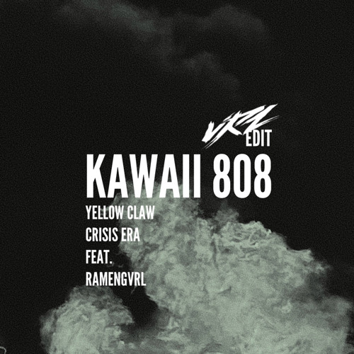 YELLOW CLAW, CRISIS ERA  - KAWAII 808 (FEAT. RAMENGVRL)(VERSEZ EDIT)