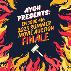 Episode 416 - 2025 Summer Movie Auction FINALE