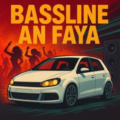 bassline an faya