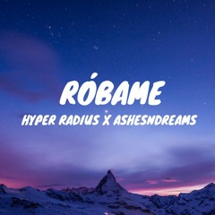 Hyper Radius - Róbame (feat. Ashesndreams)