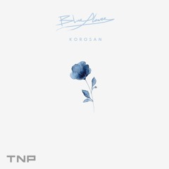 KOROSAN - Blue Flower [TNP Effect Release]