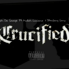 Lavish Da Savage Ft Mulah Luciano  BlocGang Samo  Crucified [ Prod.Kendall P Beatz ]