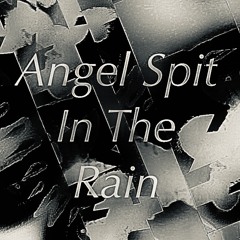 Angel spit in the rain