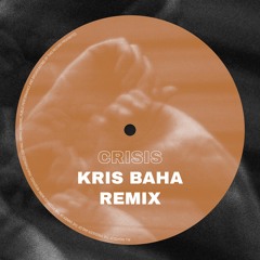 Crisis (Kris Baha Remix)