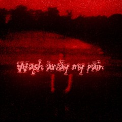 ₩ąsh äwăy my pāin