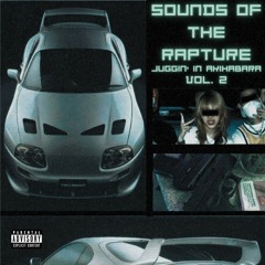 SOUNDS OF THE RAPTURE: VOL. 2 (JUGGIN' IN AKIHABARA)