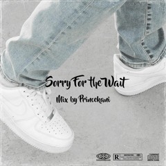 Sorry For The Wait 💝 (Mixed by Princekani)