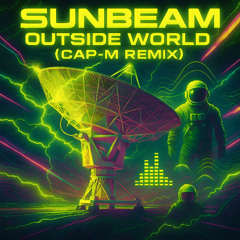 CAP-M - Outside World 2025 - Remix - Sunbeam