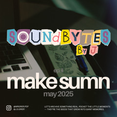 ep II - make sumn - may 2025