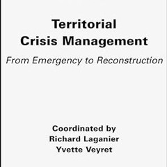 Read✔ ebook✔ ⚡PDF⚡ Territorial Crisis Management: From Emergency to Reconstruction