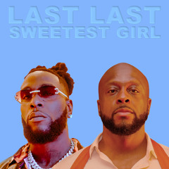 Last Last x Sweetest Girl  - Burna Boy x Wyclef Jean (JAYMAK Blend)