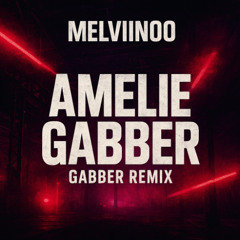 AMELIE (GABBER) REMIX / MELVIINOO