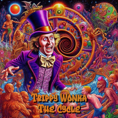 Trippy Wonka - The Cycle