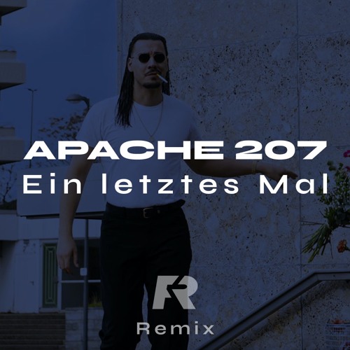 Apache 207 – Ein Letztes Mal [Felix Röder Remix]