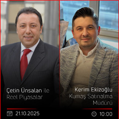 Kerim Ekizoğlu - Çetin Ünsalan ile Reel Piyasalar