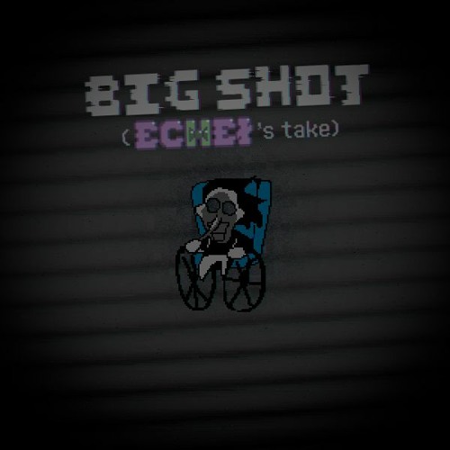 BIG SHOT (Echeł's take + NEW DISCORD SERVER RELEASE CHECK DESCRIPTION)