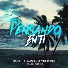 Pensando En Ti - Daniel Hernandez & Yilberking Ft. Juli Burgos