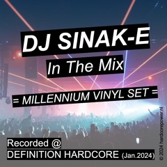 MILLENNIUM VINYL MIX | DJ SINAK-E |  RECORDED @ DEFINITION HARDCORE (Jan. 2024)