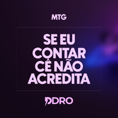 MTG - Se eu Contar, cê Não Acredita