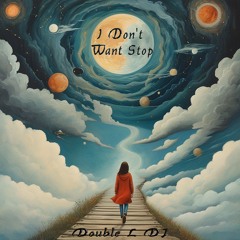 I Don't Want Stop