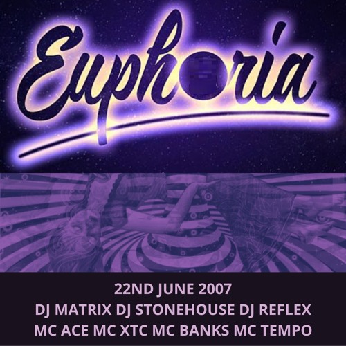 Euphoria 22-06-2007 Dj Matrix Dj Stonehouse Dj Reflex Mc Ace Mc XTC Mc Tempo Mc Banks