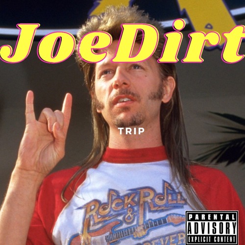 Trip x Joe Dirt