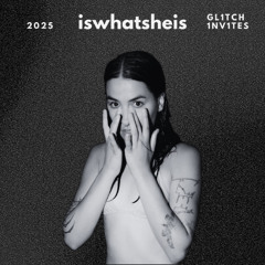 GL1TCH 1NV1TES: iswhatsheis