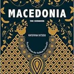 [PDF] ❤️ Read Macedonia: The Cookbook: Recipes and Stories from the Balkans by Katerina Nitsou,O