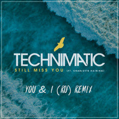 Technimatic & Charlotte Haining - Still Miss You (You & I (RU) Remix)