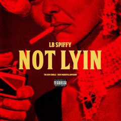 LB SPIFFY - Not Lyin