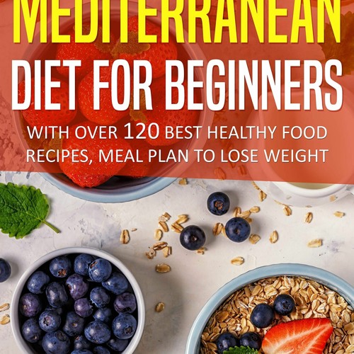 (⚡READ⚡) PDF✔ Mediterranean Diet For Beginners: With Over 120 Best Healthy Food