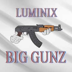 LUMINIX - BIG GUNZ