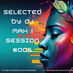 SELECTED by DJ MAX | SESSION #006