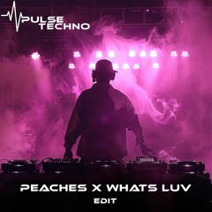 Peaches X Whats Luv (Edit)