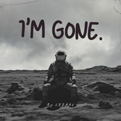 I'M GONE