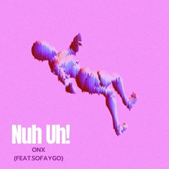 ONX - NUH UH! (feat. SoFaygo)[Soundcloud Exclusive]