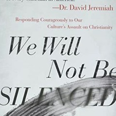Download pdf We Will Not Be Silenced: Responding Courageously to Our Culture's Assault on Christiani