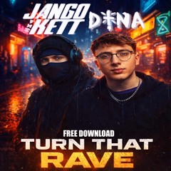 DYNA x JANGO KETT - TURN THAT RAVE  (FREE DOWNLOAD)