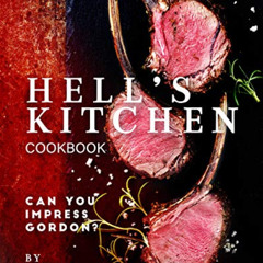 VIEW KINDLE 💑 Hell's Kitchen Cookbook: Can You Impress Gordon? by  M. Gilb EBOOK EPU