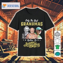 Only The Best Grandmas Listen To Jimmy Buffett Shirt