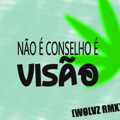 NÃO É CONSELHO É VISÃO - WØLVZ RMX (MINIMAL) SVNHT