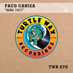 Paco Caniza - Wanna Party (original Mix)- Turtle Wax recordings