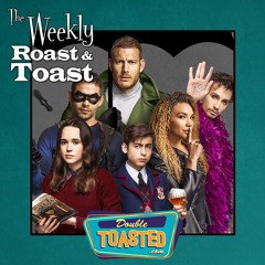 THE WEEKLY ROAST AND TOAST - 08 - 04 - 2020