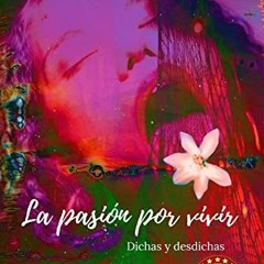 VIEW EBOOK EPUB KINDLE PDF La pasión por vivir: Dichas y desdichas (Spanish Edition)