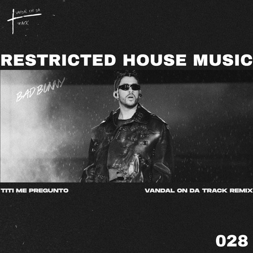 Bad Bunny - Titi Me Pregunto (VANDAL X Remix) (Restricted House Music 028) FREE DL