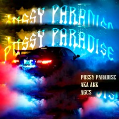 PUSSY PARADISE - AKA AKK X AGC