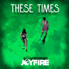 JOYFIRE - These Times