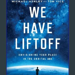 ebook [read pdf] 💖 We Have Liftoff: Envisioning Your Place in the Orbital Age Full Pdf