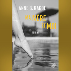 Anne B. Ragde - Ma mère et moi